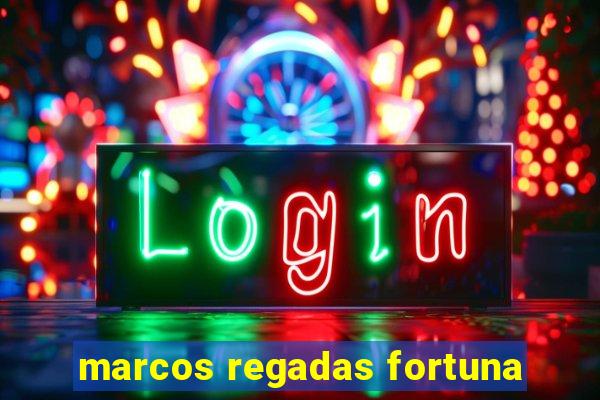 marcos regadas fortuna